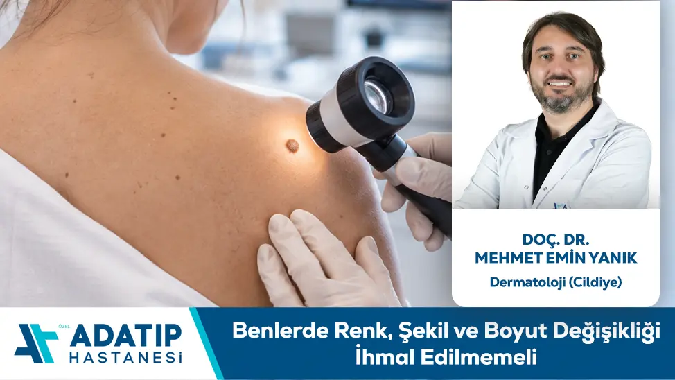 Benlerde Renk, Şekil ve Boyut Değişikliği İhmal Edilmemeli
