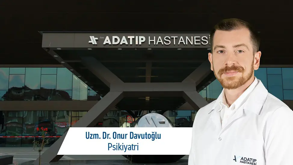 Uzm. Dr. Onur Davutoğlu, Özel Adatıp Hastanesi Psikiyatri Bölümünde Hasta Kabulüne Başladı