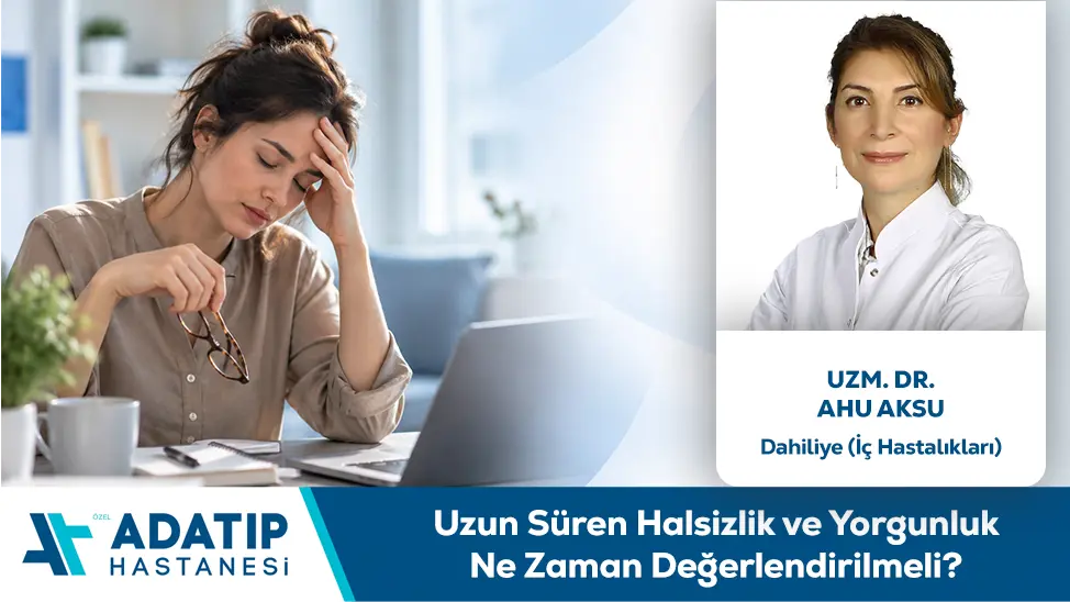 Uzun Süren Halsizlik ve Yorgunluk Ne Zaman Değerlendirilmeli?